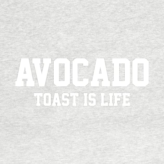 Avocado Toast is Life by FoodieTees